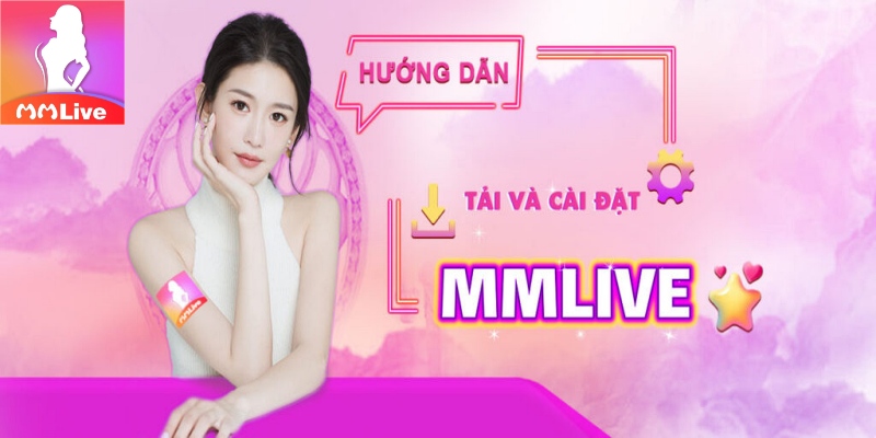 MMLIVE ứng dụng Livestream quốc dân