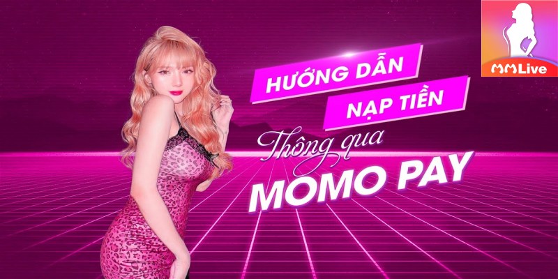 Các bước nạp tiền bằng Momo trên MMlive