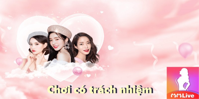 Khái Niệm “Chơi Có Trách Nhiệm” Trên MMLive