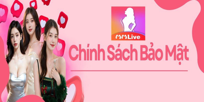 Mục Đích Của Chính Sách Bảo Mật MMLive